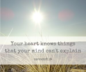 Your heart knows thingsthat your mind can´t explain