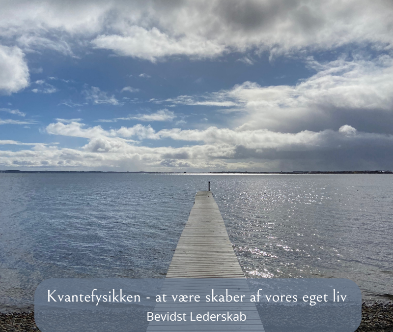 Kvantefysikken – at være skaber af vores eget liv